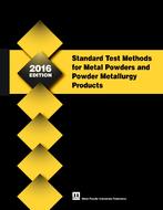 Standard Test Methods for Metal Powders and Powder Metallurgy Products, 2016 Edition