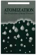 Atomization : The Production of Metal Powders
