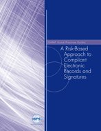 GAMP Good Practice Guide: A Risk-Based Approach to Compliant Electronic Records and Signatures