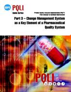 ISPE Guide Series: Product Quality Lifecycle Implementation (PQLI) from Concept to Continual Improvement Part 3 - Change Management System as a Key Element of a Pharmaceutical Quality System