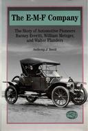 The E-M-F Company:  The Story of Automotive Pioneers Barney Everitt, William Metzger, and Walter Flanders